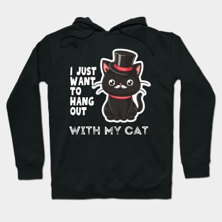 Funny Cat I just want to hang out with my cat Hoodie